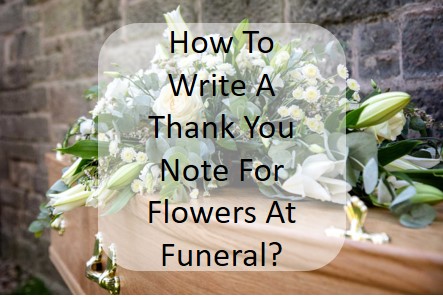 How To Write A Thank You Note For Flowers At Funeral?